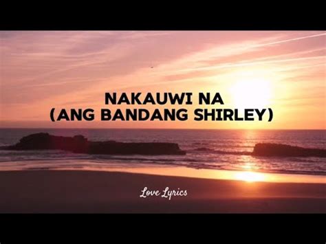 walang not allowedwa si chinita kaya nagsarili nalang|Ang Bandang Shirley – Nakauwi Na Lyrics .